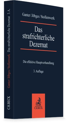 Buchcover: Das strafrichterliche Dezernat – Die effektive Hauptverhandlung, 3. Auflage (Ganter, Jöbges, Stollenwerk, C.H.BECK)